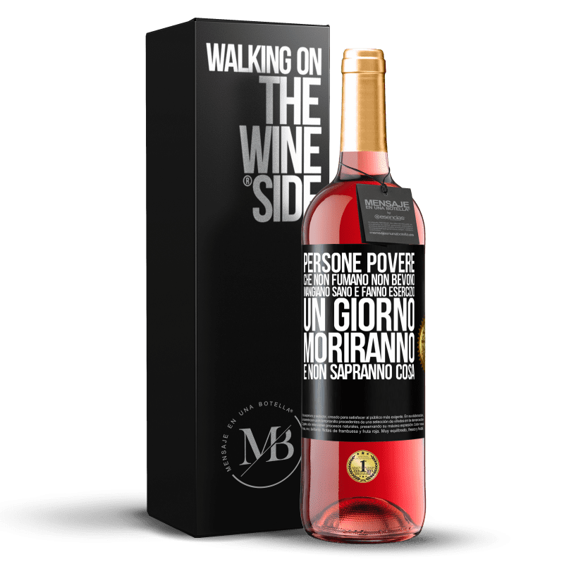 29,95 € Spedizione Gratuita | Vino rosato Edizione ROSÉ Persone povere che non fumano, non bevono, mangiano sano e fanno esercizio. Un giorno moriranno e non sapranno cosa Etichetta Nera. Etichetta personalizzabile Vino giovane Raccogliere 2024 Tempranillo