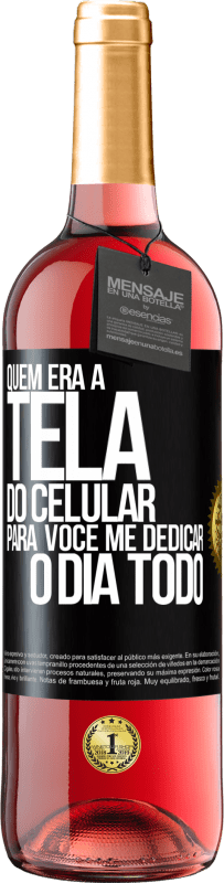 Envio grátis | Vinho rosé Edição ROSÉ Quem era a tela do celular para você me dedicar o dia todo Etiqueta Preta. Etiqueta personalizável Vinho jovem Colheita 2023 Tempranillo