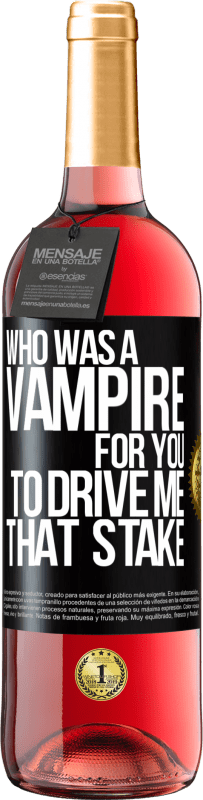 Free Shipping | Rosé Wine ROSÉ Edition Who was a vampire for you to drive me that stake Black Label. Customizable label Young wine Harvest 2023 Tempranillo