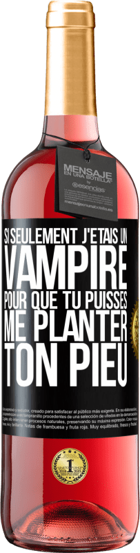 Envoi gratuit | Vin rosé Édition ROSÉ Si seulement j'étais un vampire pour que tu puisses me planter ton pieu Étiquette Noire. Étiquette personnalisable Vin jeune Récolte 2023 Tempranillo