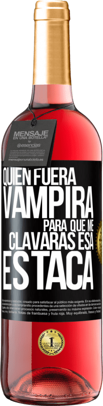 Envío gratis | Vino Rosado Edición ROSÉ Quién fuera vampira para que me clavaras esa estaca Etiqueta Negra. Etiqueta personalizable Vino joven Cosecha 2023 Tempranillo