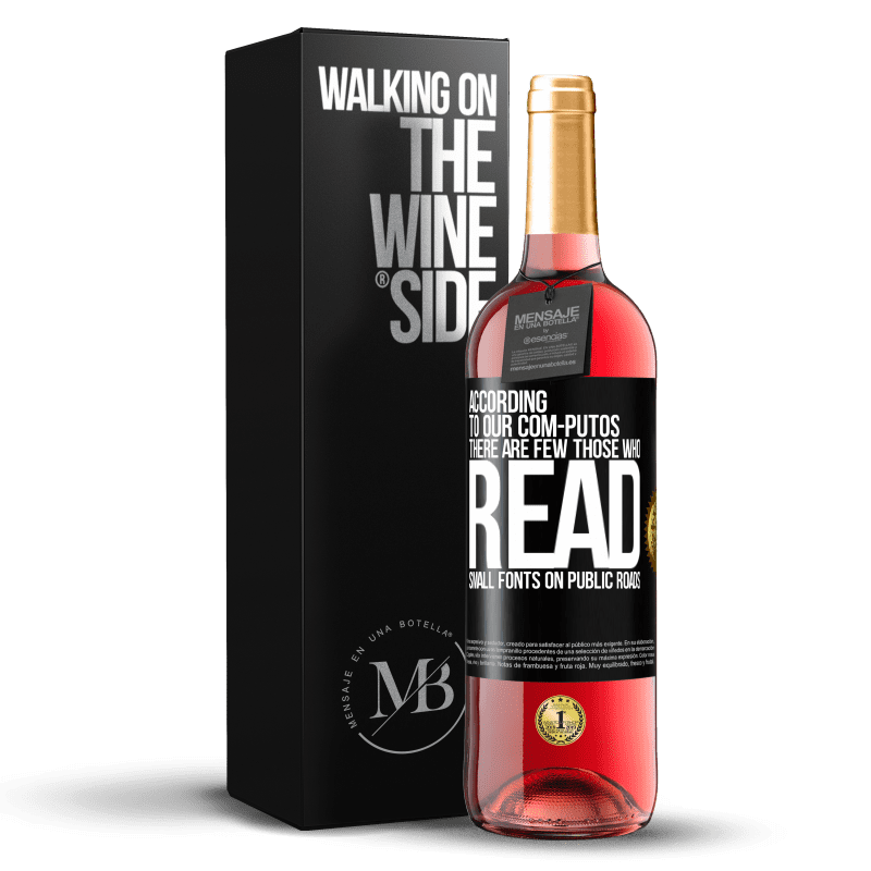 29,95 € Free Shipping | Rosé Wine ROSÉ Edition According to our com-PUTOS, there are few THOSE WHO READ small fonts on public roads Black Label. Customizable label Young wine Harvest 2023 Tempranillo
