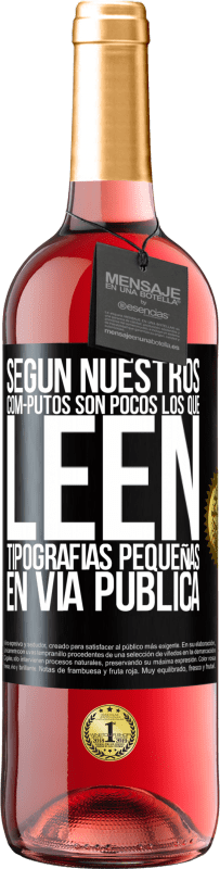 «Según nuestros cóm-PUTOS son pocos LOS QUE LEEN tipografías pequeñas en vía pública» Edición ROSÉ