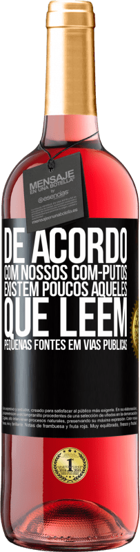 «De acordo com nossos com-PUTOS, existem poucos AQUELES QUE LÊEM pequenas fontes em vias públicas» Edição ROSÉ