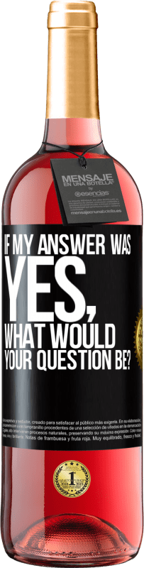 29,95 € Free Shipping | Rosé Wine ROSÉ Edition If my answer was Yes, what would your question be? Black Label. Customizable label Young wine Harvest 2023 Tempranillo