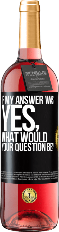 29,95 € Free Shipping | Rosé Wine ROSÉ Edition If my answer was Yes, what would your question be? Black Label. Customizable label Young wine Harvest 2025 Tempranillo