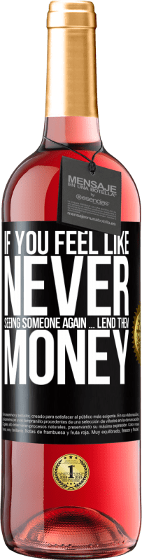 29,95 € | Rosé Wine ROSÉ Edition If you feel like never seeing someone again ... lend them money Black Label. Customizable label Young wine Harvest 2024 Tempranillo