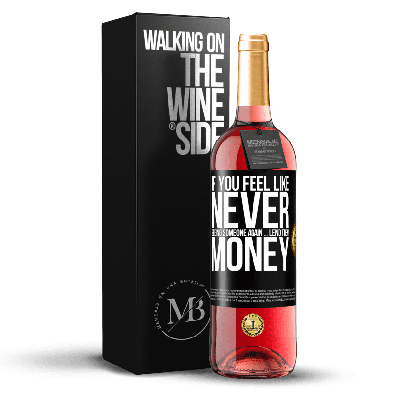 29,95 € Free Shipping | Rosé Wine ROSÉ Edition If you feel like never seeing someone again ... lend them money Black Label. Customizable label Young wine Harvest 2024 Tempranillo