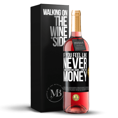 «If you feel like never seeing someone again ... lend them money» ROSÉ Edition