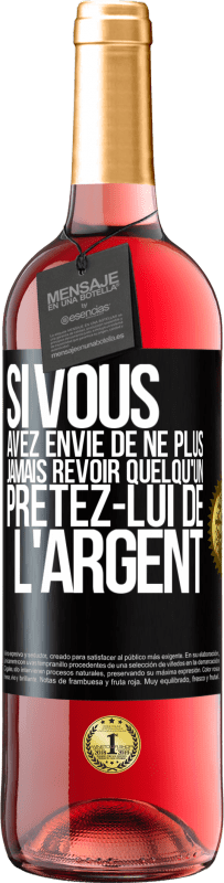 Envoi gratuit | Vin rosé Édition ROSÉ Si vous avez envie de ne plus jamais revoir quelqu'un ... prêtez-lui de l'argent Étiquette Noire. Étiquette personnalisable Vin jeune Récolte 2023 Tempranillo