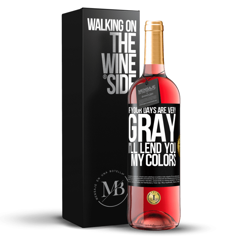 29,95 € Free Shipping | Rosé Wine ROSÉ Edition If your days are very gray, I'll lend you my colors Black Label. Customizable label Young wine Harvest 2023 Tempranillo