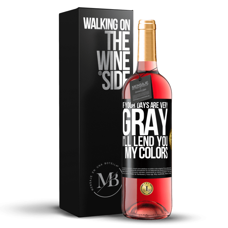 29,95 € Free Shipping | Rosé Wine ROSÉ Edition If your days are very gray, I'll lend you my colors Black Label. Customizable label Young wine Harvest 2024 Tempranillo