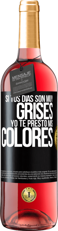 Envío gratis | Vino Rosado Edición ROSÉ Si tus días son muy grises, yo te presto mis colores Etiqueta Negra. Etiqueta personalizable Vino joven Cosecha 2023 Tempranillo