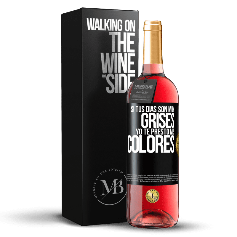 29,95 € Envío gratis | Vino Rosado Edición ROSÉ Si tus días son muy grises, yo te presto mis colores Etiqueta Negra. Etiqueta personalizable Vino joven Cosecha 2024 Tempranillo