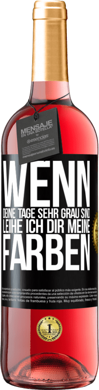 Kostenloser Versand | Roséwein ROSÉ Ausgabe Wenn deine Tage sehr grau sind, leihe ich dir meine Farben Schwarzes Etikett. Anpassbares Etikett Junger Wein Ernte 2023 Tempranillo