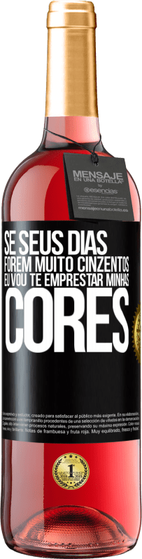 Envio grátis | Vinho rosé Edição ROSÉ Se seus dias forem muito cinzentos, eu vou te emprestar minhas cores Etiqueta Preta. Etiqueta personalizável Vinho jovem Colheita 2023 Tempranillo