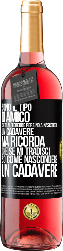 29,95 € Spedizione Gratuita | Vino rosato Edizione ROSÉ Sono il tipo di amico che ti aiuterebbe persino a nascondere un cadavere, ma ricorda che se mi tradisci ... so come Etichetta Nera. Etichetta personalizzabile Vino giovane Raccogliere 2025 Tempranillo