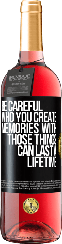 «Be careful who you create memories with. Those things can last a lifetime» ROSÉ Edition