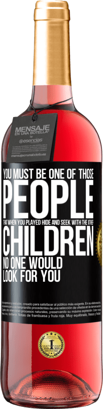 29,95 € | Rosé Wine ROSÉ Edition You must be one of those people that when you played hide and seek with the other children, no one would look for you Black Label. Customizable label Young wine Harvest 2025 Tempranillo