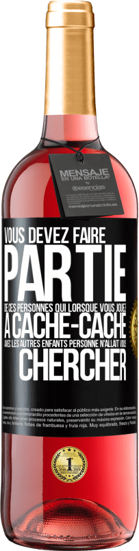 29,95 € | Vin rosé Édition ROSÉ Vous devez faire partie de ces personnes qui, lorsque vous jouiez à cache-cache avec les autres enfants, personne n'allait vous Étiquette Noire. Étiquette personnalisable Vin jeune Récolte 2025 Tempranillo