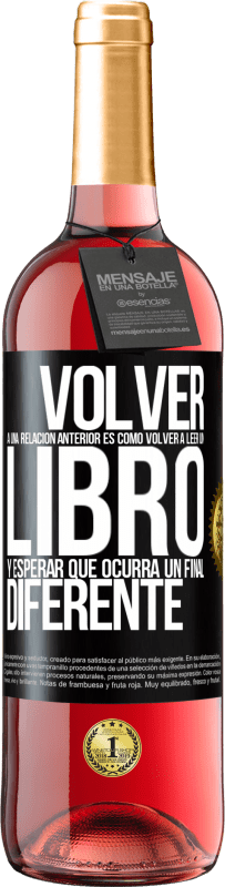 Envío gratis | Vino Rosado Edición ROSÉ Volver a una relación anterior es como volver a leer un libro y esperar que ocurra un final diferente Etiqueta Negra. Etiqueta personalizable Vino joven Cosecha 2023 Tempranillo