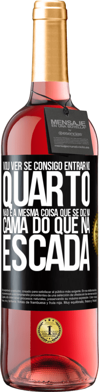 29,95 € Envio grátis | Vinho rosé Edição ROSÉ Vou ver se consigo entrar no quarto. Não é a mesma coisa que se diz na cama do que na escada Etiqueta Preta. Etiqueta personalizável Vinho jovem Colheita 2025 Tempranillo