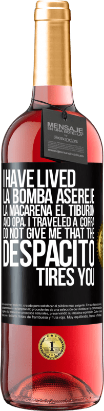 29,95 € Free Shipping | Rosé Wine ROSÉ Edition I have lived La bomba, Aserejé, La Macarena, El Tiburon and Opá, I traveled a corrá. Do not give me that the Despacito tires Black Label. Customizable label Young wine Harvest 2023 Tempranillo