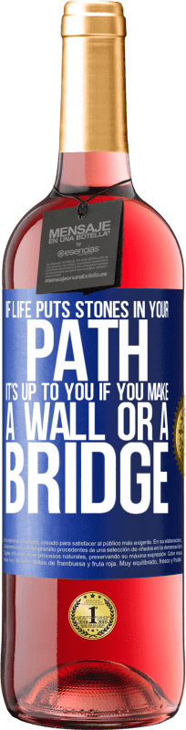 «If life puts stones in your path, it's up to you if you make a wall or a bridge» ROSÉ Edition