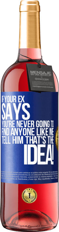 29,95 € | Rosé Wine ROSÉ Edition If your ex says you're never going to find anyone like me tell him that's the idea! Blue Label. Customizable label Young wine Harvest 2023 Tempranillo