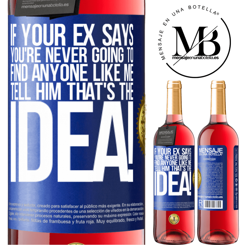 29,95 € Free Shipping | Rosé Wine ROSÉ Edition If your ex says you're never going to find anyone like me tell him that's the idea! Blue Label. Customizable label Young wine Harvest 2021 Tempranillo