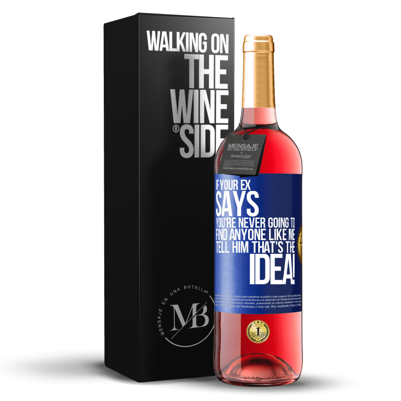 29,95 € Free Shipping | Rosé Wine ROSÉ Edition If your ex says you're never going to find anyone like me tell him that's the idea! Blue Label. Customizable label Young wine Harvest 2024 Tempranillo