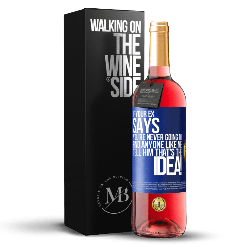 29,95 € Free Shipping | Rosé Wine ROSÉ Edition If your ex says you're never going to find anyone like me tell him that's the idea! Blue Label. Customizable label Young wine Harvest 2025 Tempranillo