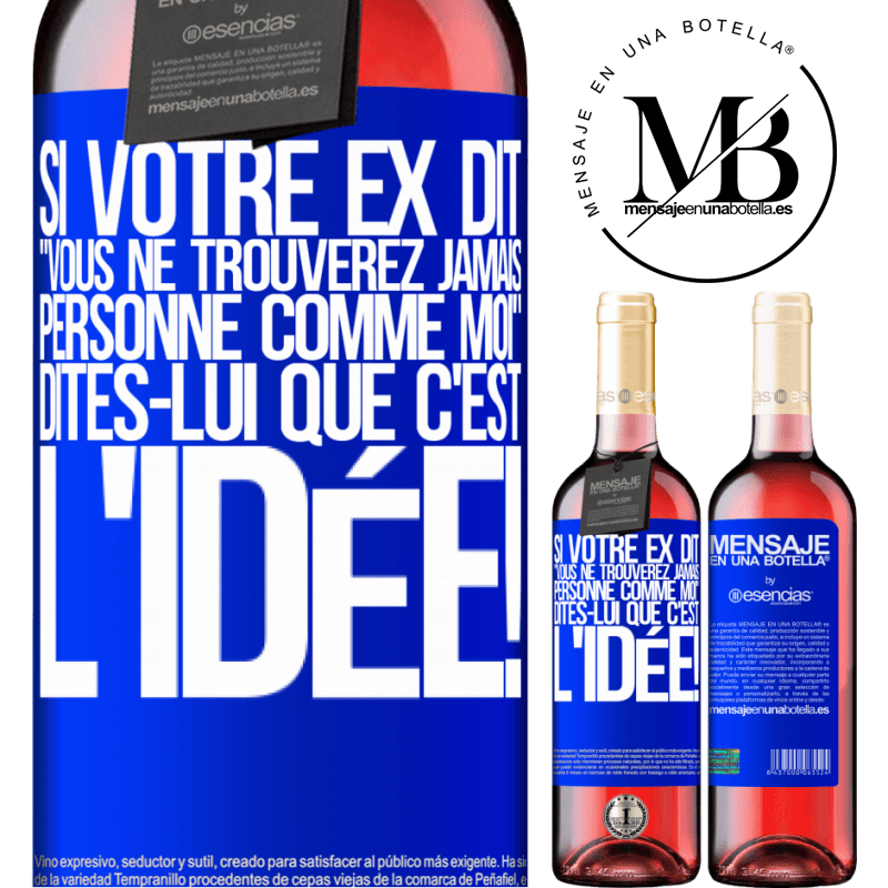 «Si ton ex te dit que tu ne trouveras jamais personne comme elle, dis-lui: "Heuresement!"» Édition ROSÉ