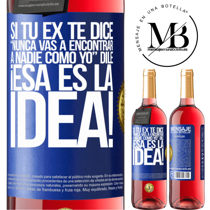 29,95 € Envío gratis | Vino Rosado Edición ROSÉ Si tu ex te dice nunca vas a encontrar a nadie como yo dile ¡esa es la idea! Etiqueta Azul. Etiqueta personalizable Vino joven Cosecha 2024 Tempranillo