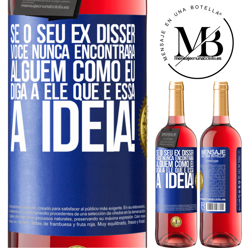 29,95 € Envio grátis | Vinho rosé Edição ROSÉ Se o seu ex disser você nunca encontrará alguém como eu, diga a ele que é essa a idéia! Etiqueta Azul. Etiqueta personalizável Vinho jovem Colheita 2024 Tempranillo