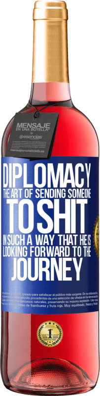 29,95 € | Rosé Wine ROSÉ Edition Diplomacy. The art of sending someone to shit in such a way that he is looking forward to the journey Blue Label. Customizable label Young wine Harvest 2024 Tempranillo