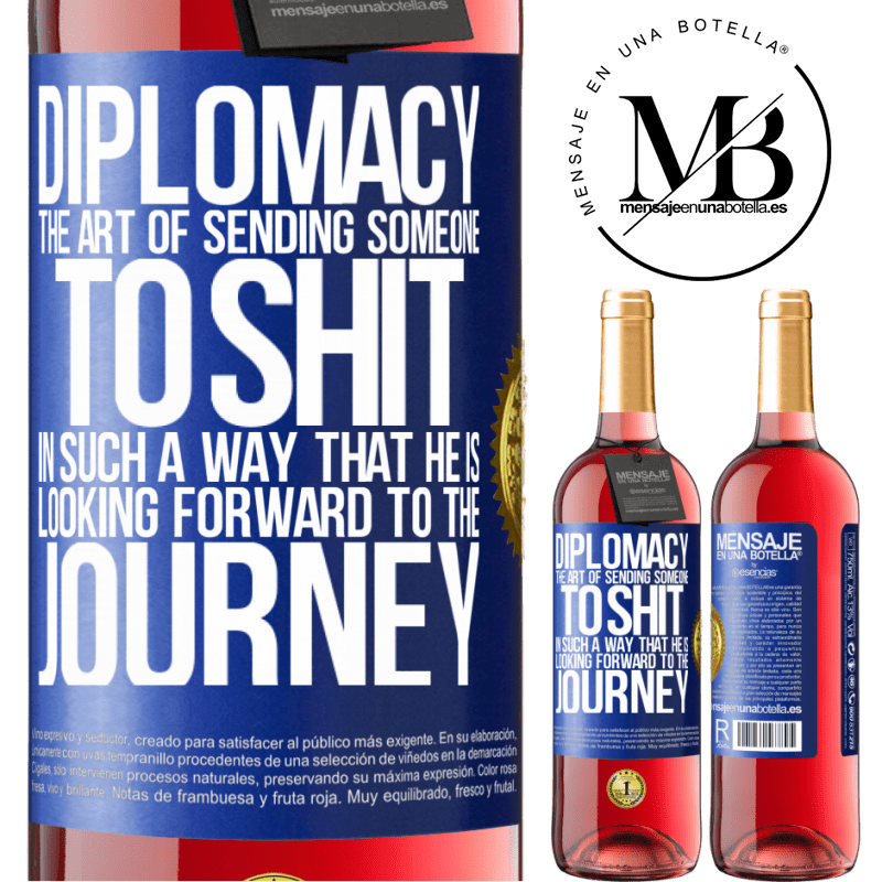29,95 € Free Shipping | Rosé Wine ROSÉ Edition Diplomacy. The art of sending someone to shit in such a way that he is looking forward to the journey Blue Label. Customizable label Young wine Harvest 2022 Tempranillo