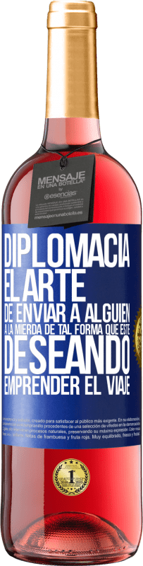 29,95 € | Vino Rosado Edición ROSÉ Diplomacia. El arte de enviar a alguien a la mierda de tal forma que esté deseando emprender el viaje Etiqueta Azul. Etiqueta personalizable Vino joven Cosecha 2024 Tempranillo