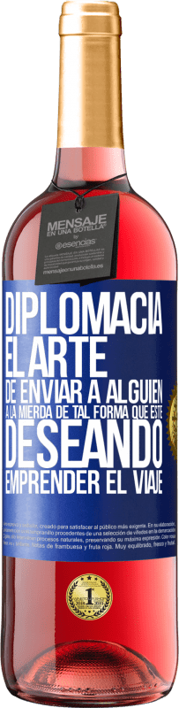 29,95 € | Vino Rosado Edición ROSÉ Diplomacia. El arte de enviar a alguien a la mierda de tal forma que esté deseando emprender el viaje Etiqueta Azul. Etiqueta personalizable Vino joven Cosecha 2025 Tempranillo
