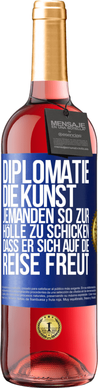 29,95 € | Roséwein ROSÉ Ausgabe Diplomatie: Die Kunst, jemanden so zur Hölle zu schicken, dass er sich auf die Reise freut Blaue Markierung. Anpassbares Etikett Junger Wein Ernte 2025 Tempranillo