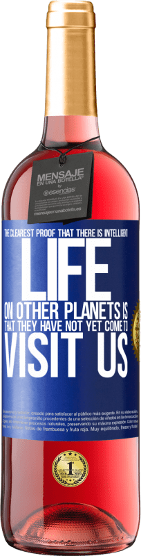 29,95 € | Rosé Wine ROSÉ Edition The clearest proof that there is intelligent life on other planets is that they have not yet come to visit us Blue Label. Customizable label Young wine Harvest 2023 Tempranillo