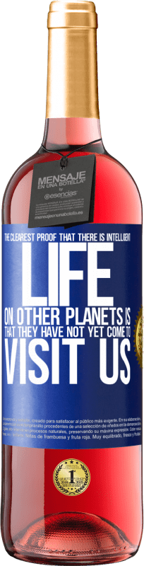 29,95 € | Rosé Wine ROSÉ Edition The clearest proof that there is intelligent life on other planets is that they have not yet come to visit us Blue Label. Customizable label Young wine Harvest 2024 Tempranillo