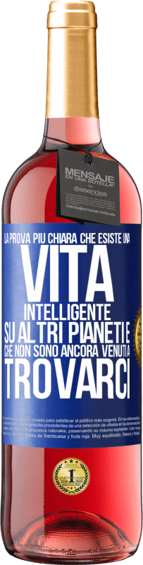 29,95 € | Vino rosato Edizione ROSÉ La prova più chiara che esiste una vita intelligente su altri pianeti è che non sono ancora venuti a trovarci Etichetta Blu. Etichetta personalizzabile Vino giovane Raccogliere 2024 Tempranillo