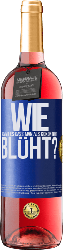 29,95 € Kostenloser Versand | Roséwein ROSÉ Ausgabe wie kommt es, dass man als Kokon nicht blüht? Blaue Markierung. Anpassbares Etikett Junger Wein Ernte 2023 Tempranillo