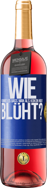 29,95 € Kostenloser Versand | Roséwein ROSÉ Ausgabe wie kommt es, dass man als Kokon nicht blüht? Blaue Markierung. Anpassbares Etikett Junger Wein Ernte 2025 Tempranillo