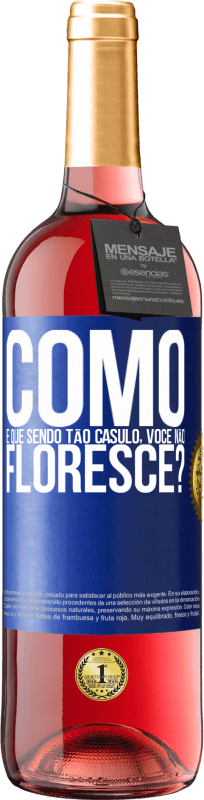«como é que, sendo tão casulo, você não floresce?» Edição ROSÉ