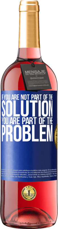 29,95 € | Rosé Wine ROSÉ Edition If you are not part of the solution ... you are part of the problem Blue Label. Customizable label Young wine Harvest 2024 Tempranillo