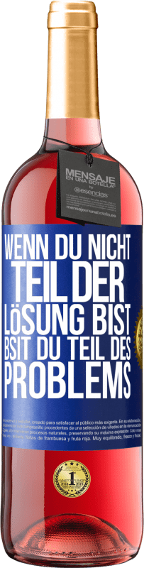 29,95 € Kostenloser Versand | Roséwein ROSÉ Ausgabe Wenn du nicht Teil der Lösung bist, bsit du Teil des Problems Blaue Markierung. Anpassbares Etikett Junger Wein Ernte 2024 Tempranillo