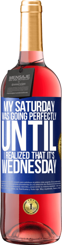 29,95 € Free Shipping | Rosé Wine ROSÉ Edition My Saturday was going perfectly until I realized that it's Wednesday Blue Label. Customizable label Young wine Harvest 2025 Tempranillo