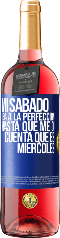 «Mi sábado iba a la perfección hasta que me di cuenta que es miércoles» Edición ROSÉ